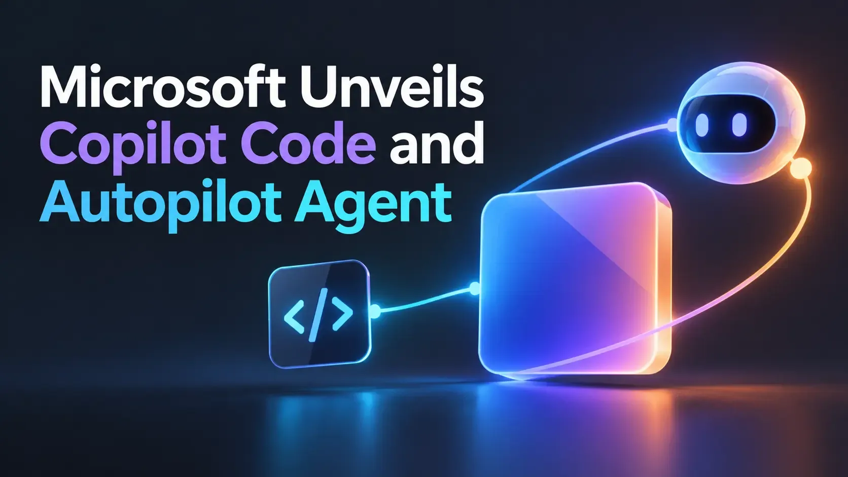 Microsoft Unveils Copilot Code and Autopilot Agent