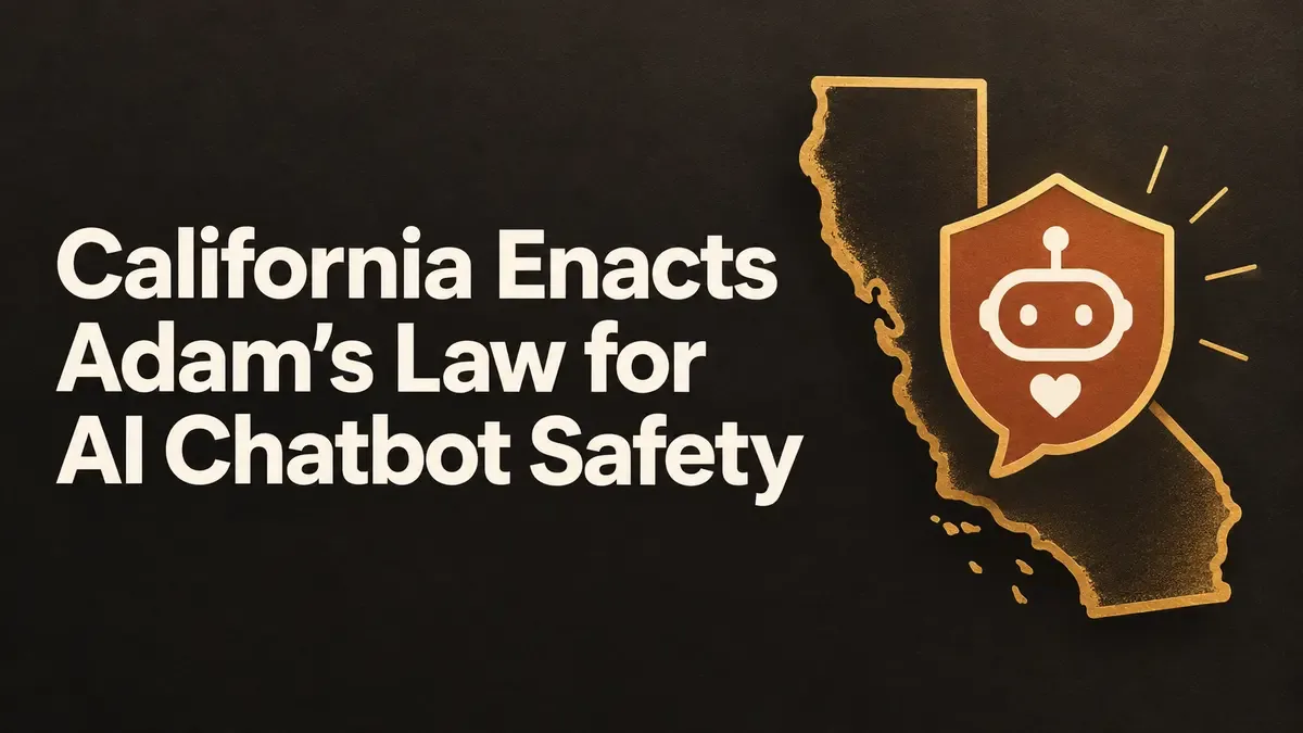 California Enacts Adam’s Law for AI Chatbot Safety