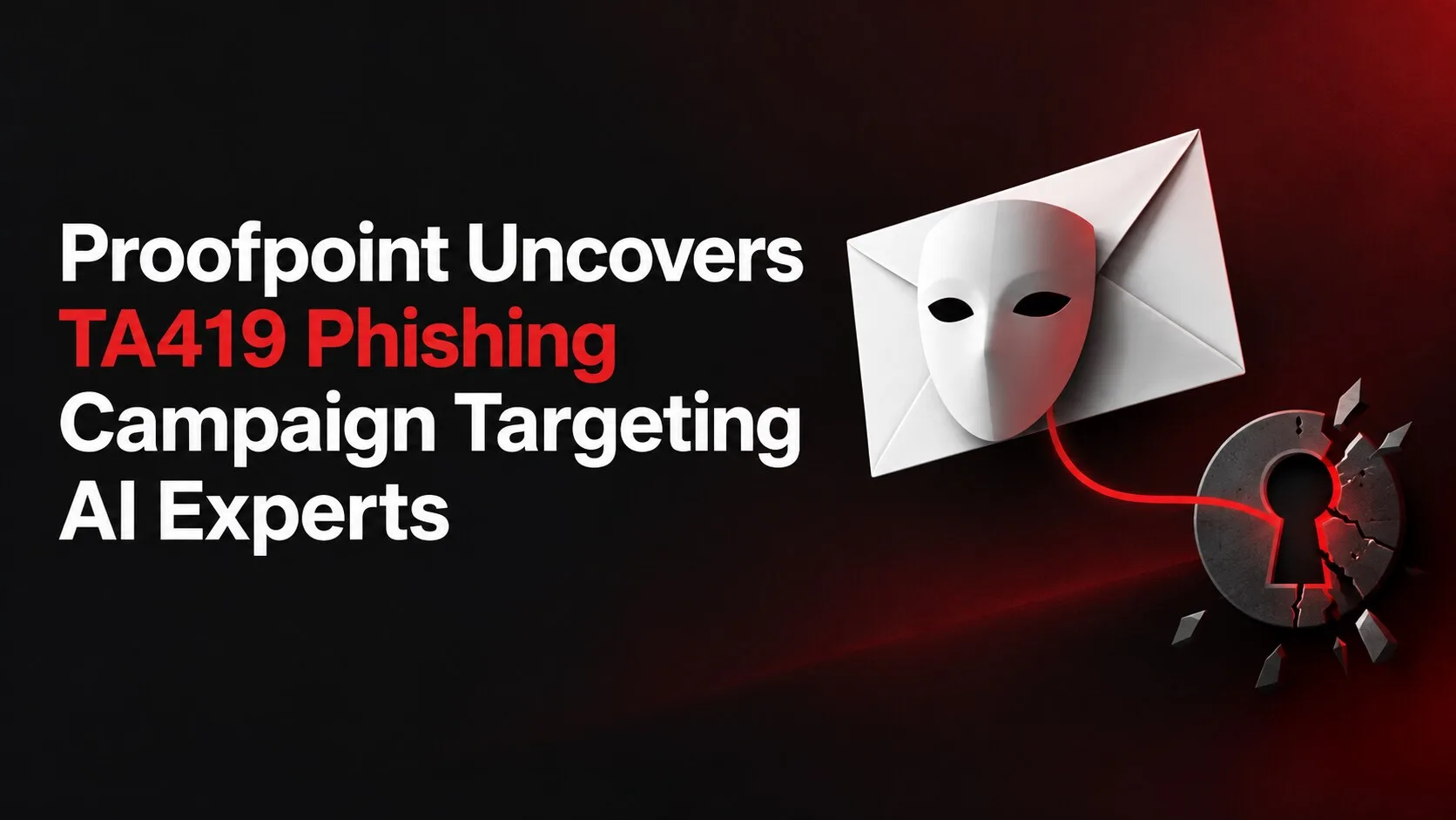 Proofpoint Uncovers TA419 Phishing Campaign Targeting AI Experts