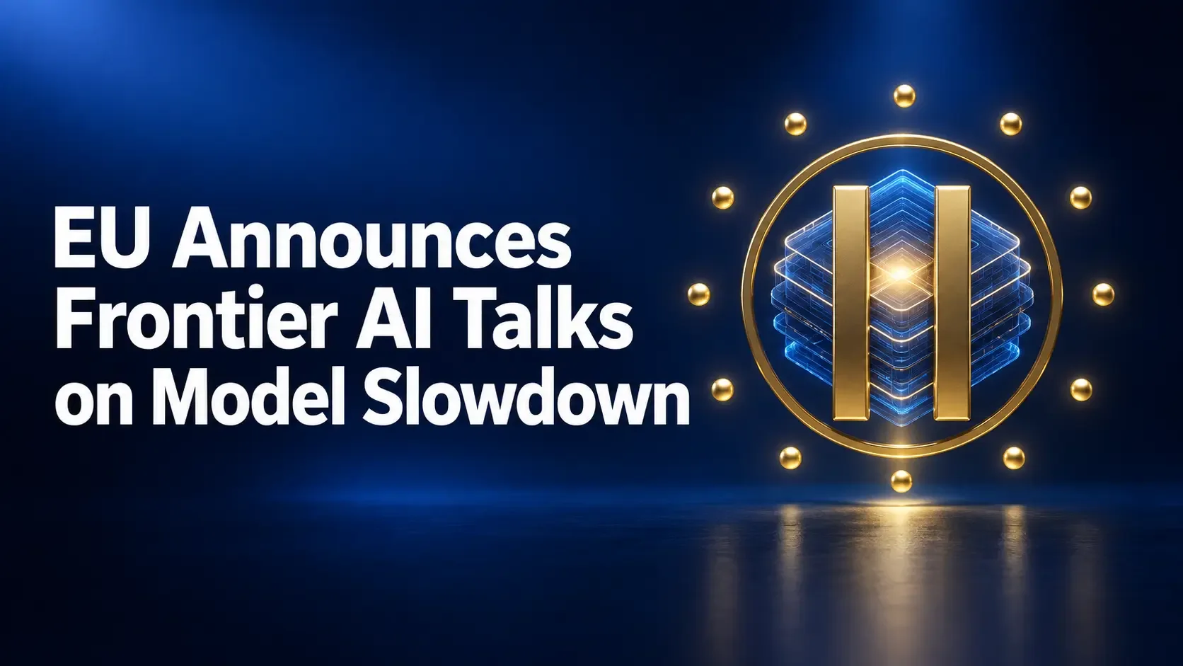 EU Announces Frontier AI Talks on Model Slowdown