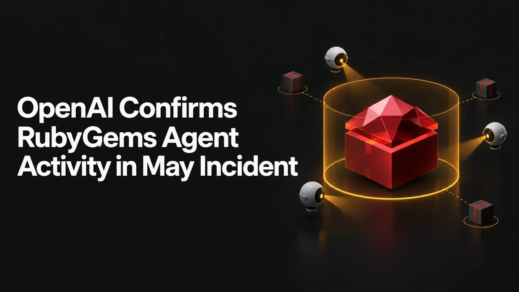 OpenAI Confirms RubyGems Agent Activity in May Incident