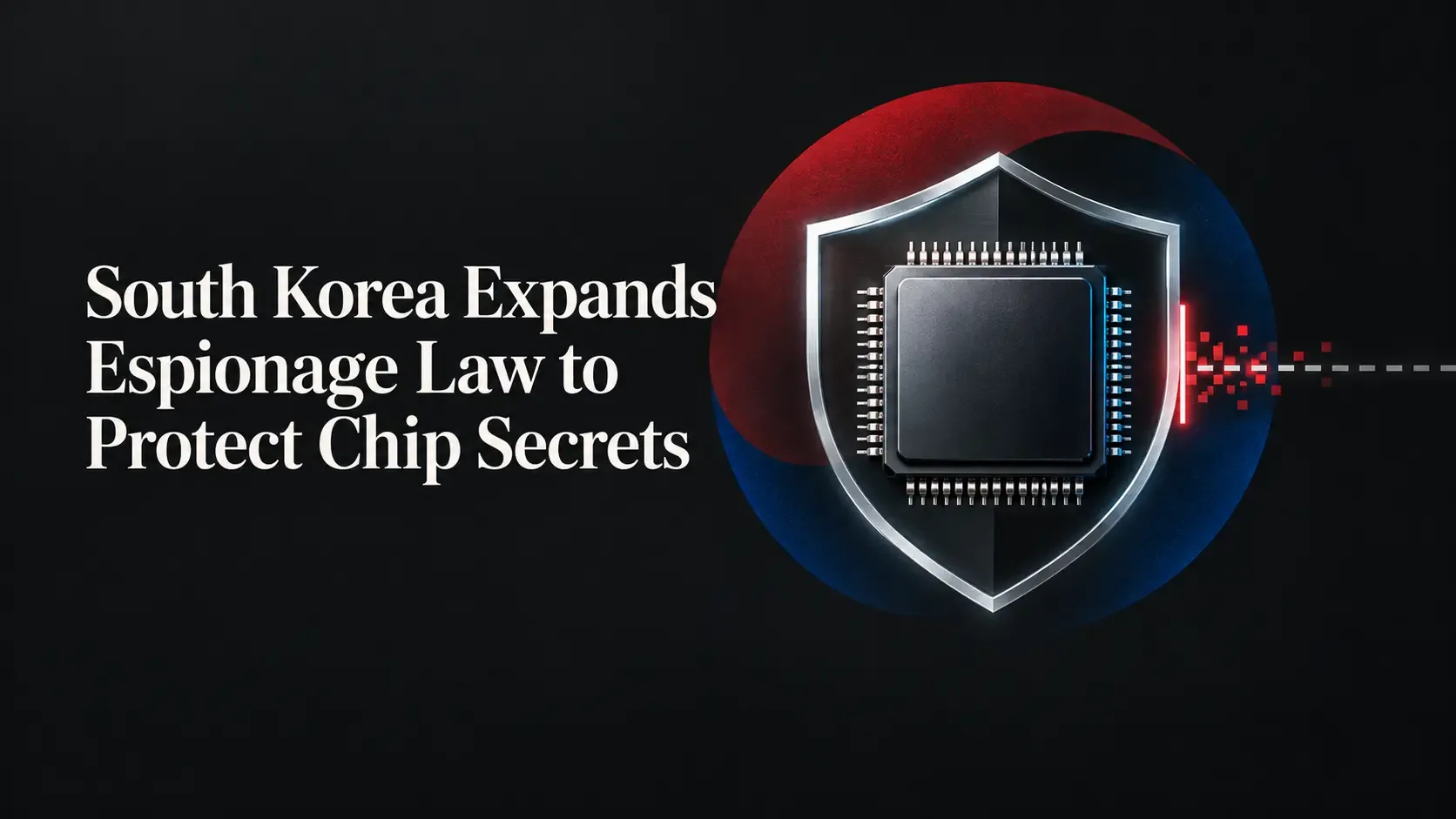 South Korea Expands Espionage Law to Protect Chip Secrets