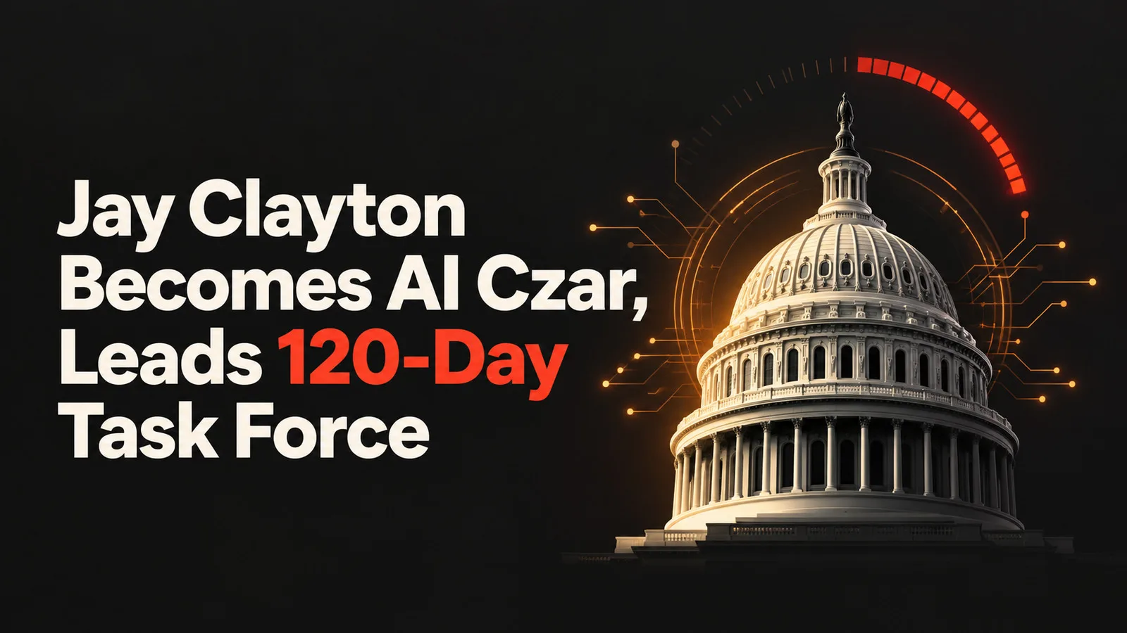 Jay Clayton Becomes AI Czar, Leads 120-Day Task Force