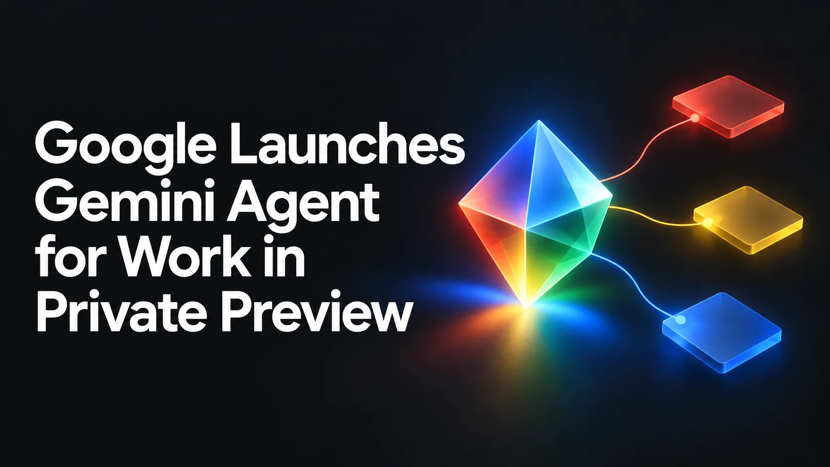 Google Launches Gemini Agent for Work in Private Preview