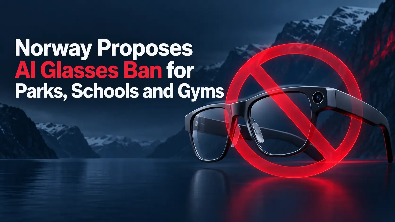 Norway Proposes AI Glasses Ban for Parks, Schools and Gyms