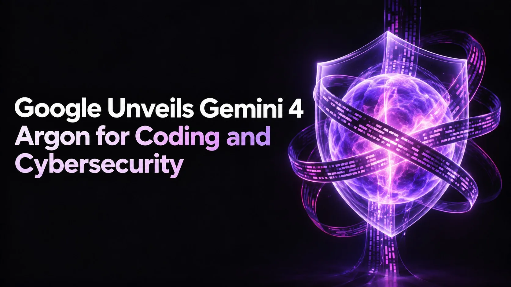 Google Unveils Gemini 4 Argon for Coding and Cybersecurity