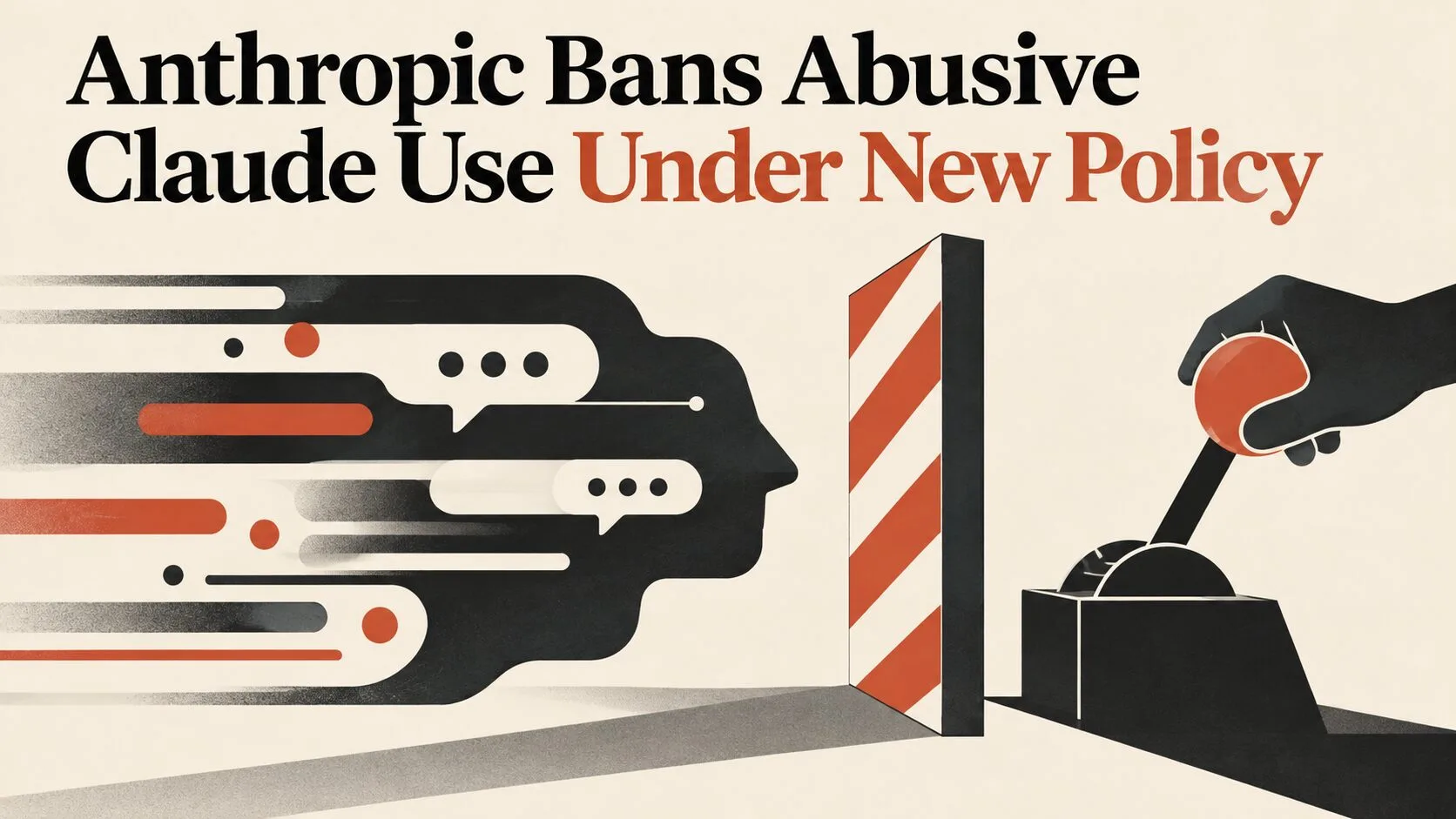 Anthropic Bans Abusive Claude Use Under New Policy
