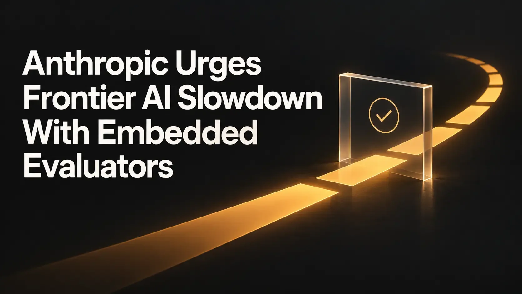 Anthropic Urges Frontier AI Slowdown With Embedded Evaluators