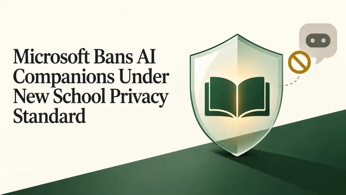 Microsoft Bans AI Companions Under New School Privacy Standard