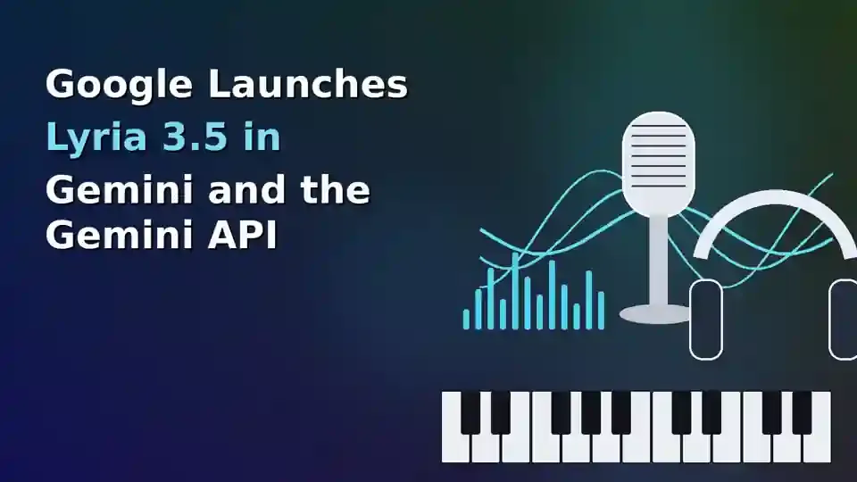 Google Launches Lyria 3.5 in Gemini and the Gemini API