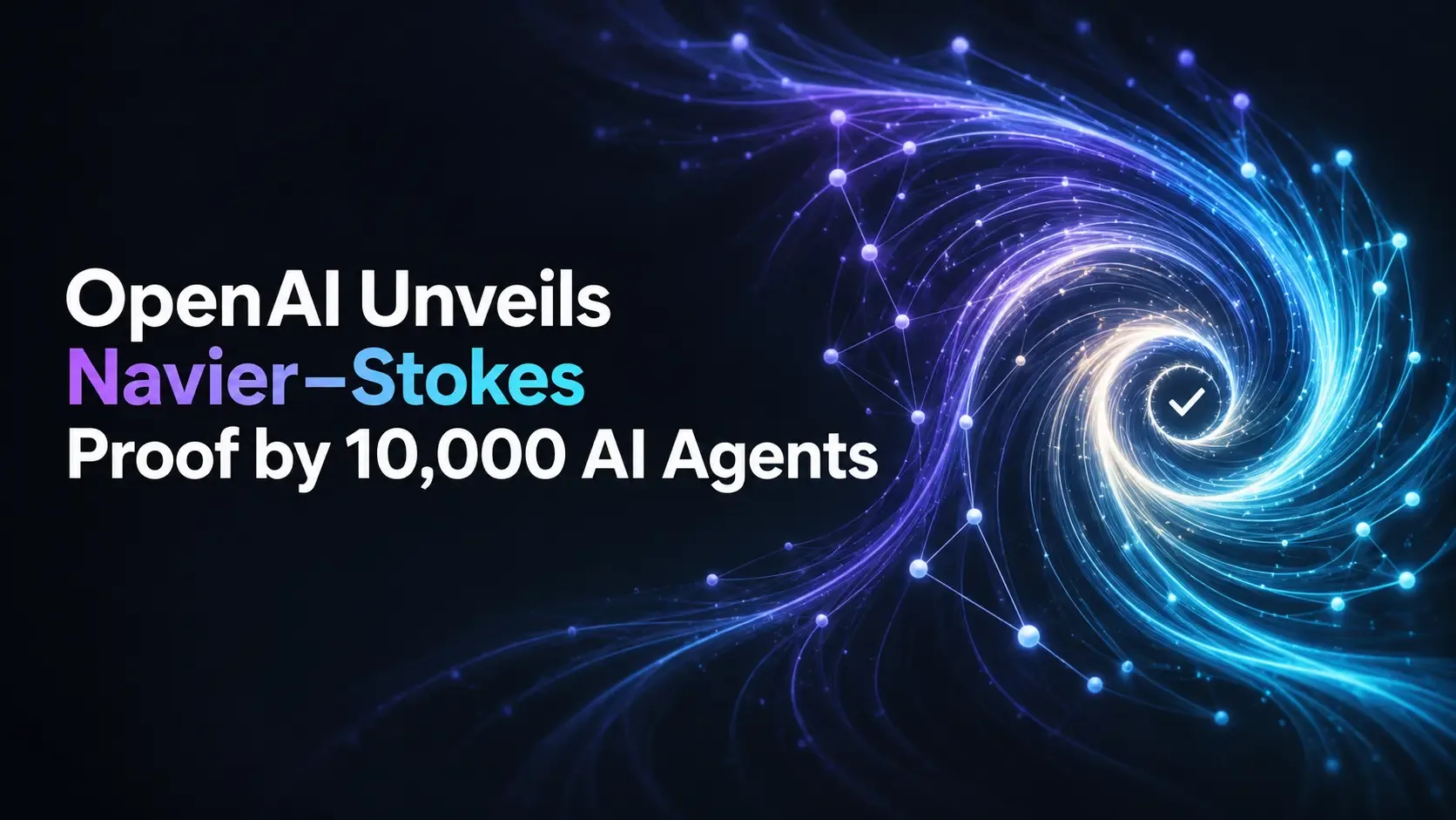 OpenAI Unveils Navier–Stokes Proof by 10,000 AI Agents