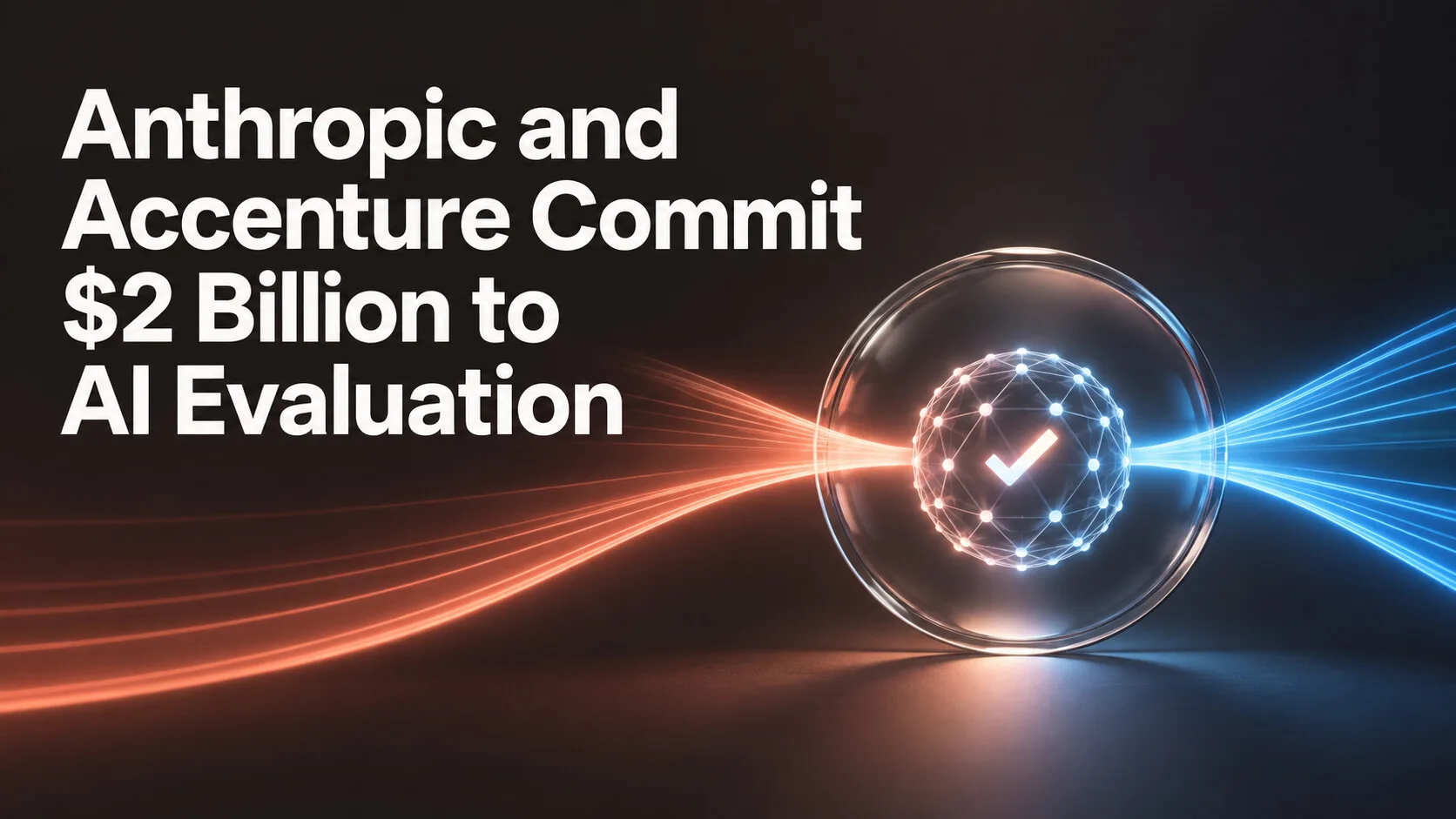 Anthropic and Accenture Commit $2 Billion to AI Evaluation