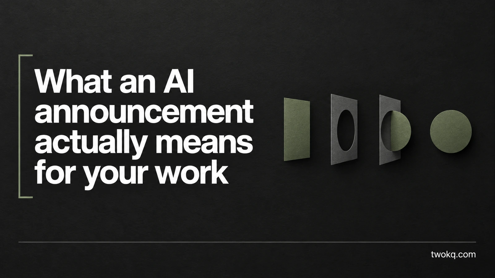 What an AI announcement actually means for your work